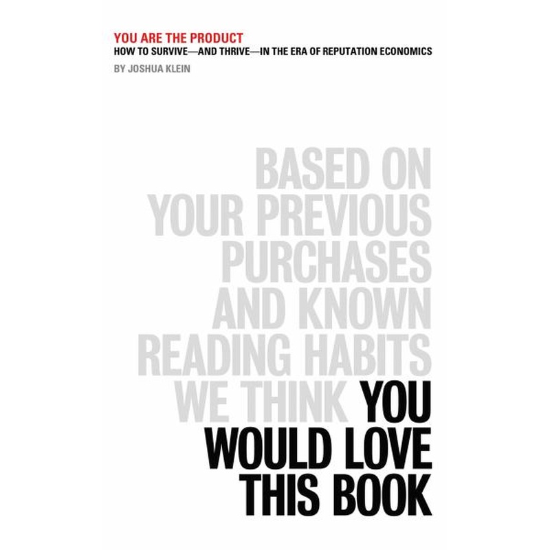 You Are The Product: How to Survive - And Thrive - in the Era of Reputation Economics