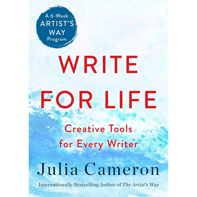 Write for Life: Creative Tools for Every Writer (A 6-Week Artist's Way Program) (R)