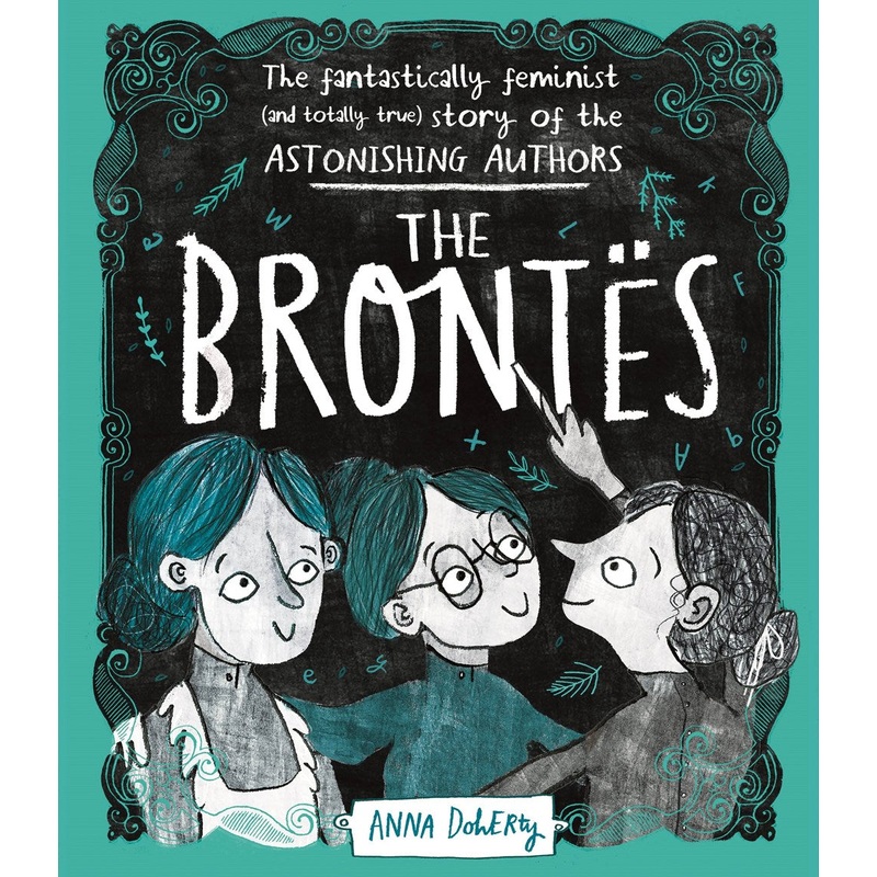 The Bronts: The Fantastically Feminist (and Totally True) Story of the Astonishing Author