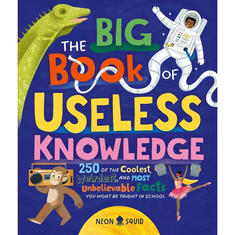 The Big Book of Useless Knowledge: 250 of the Coolest, Weirdest, and Most Unbelievable Facts You Wont Be Taught in School