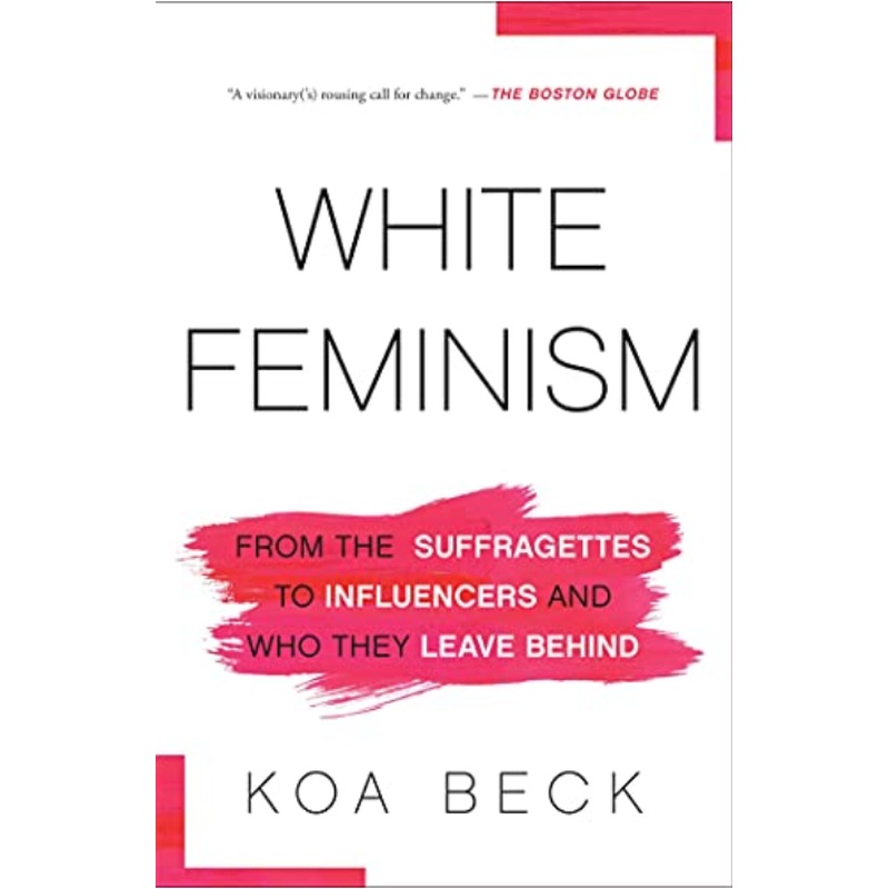 White Feminism: From the Suffragettes to Influencers and Who They Leave Behind (R)