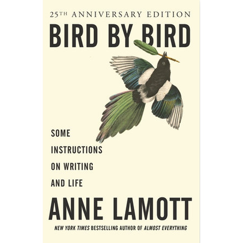 Bird By Bird: Some Instructions on Writing and Life (25th Anniversary Edition)
