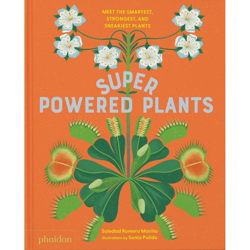 Superpowered Plants : Meet the Smartest, Strongest, and Sneakiest Plants