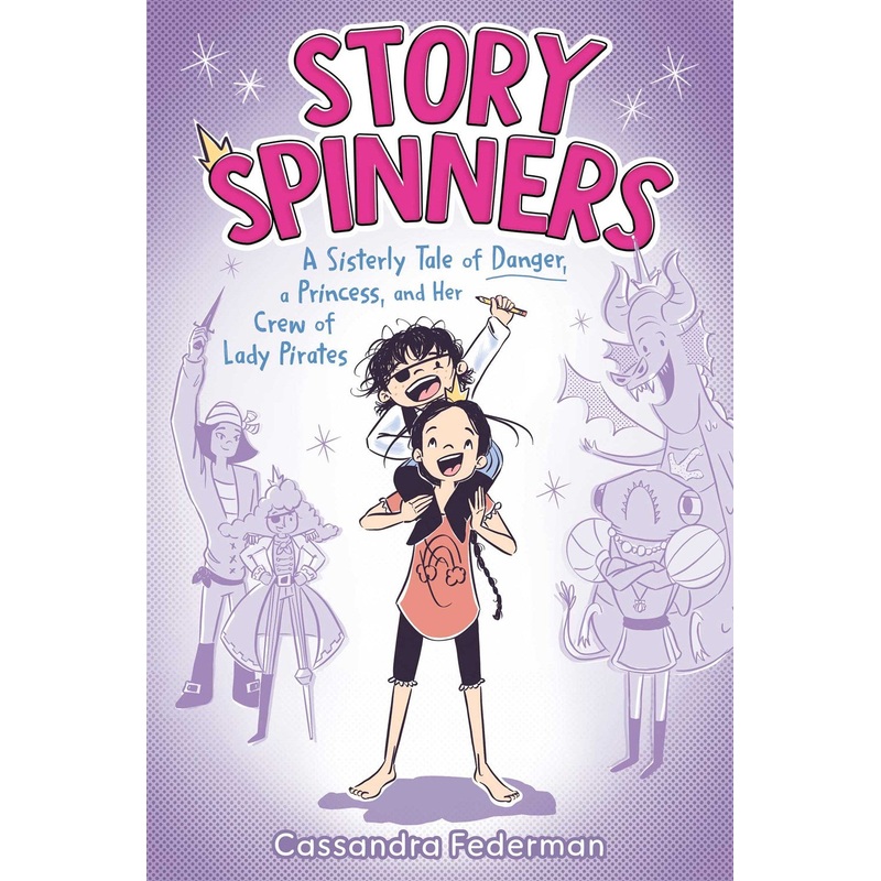 Story Spinners : A Sisterly Tale of Danger, a Princess, and Her Crew of Lady Pirates