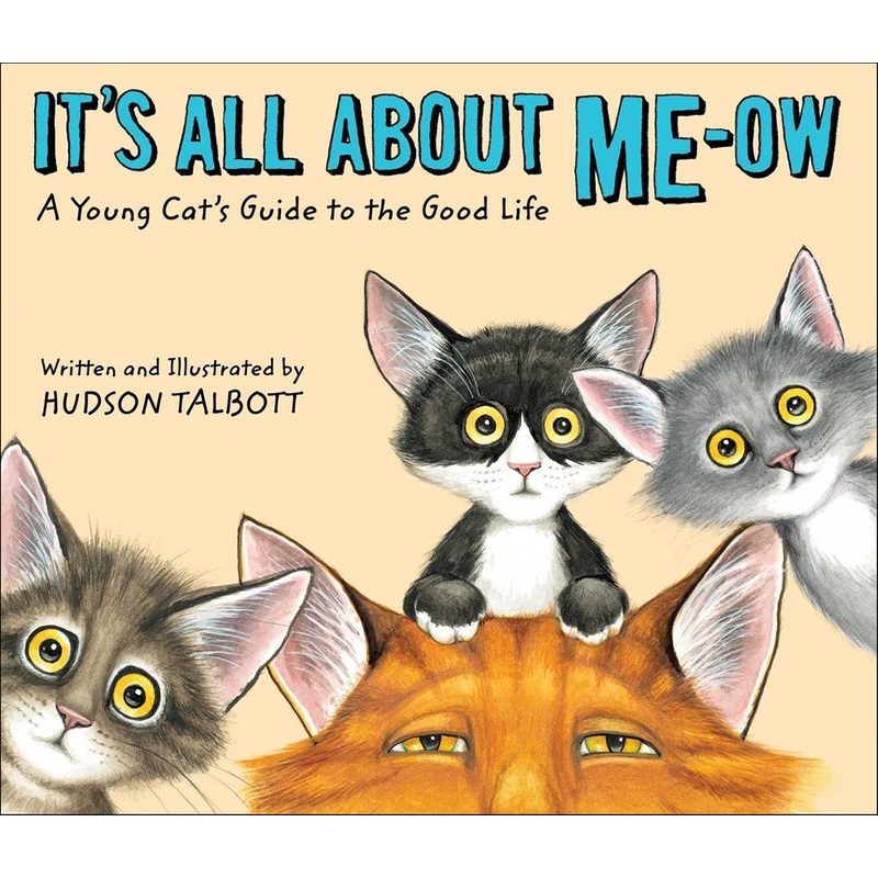 It's All About Me-Ow: A Young Cat's Guide to the Good Life