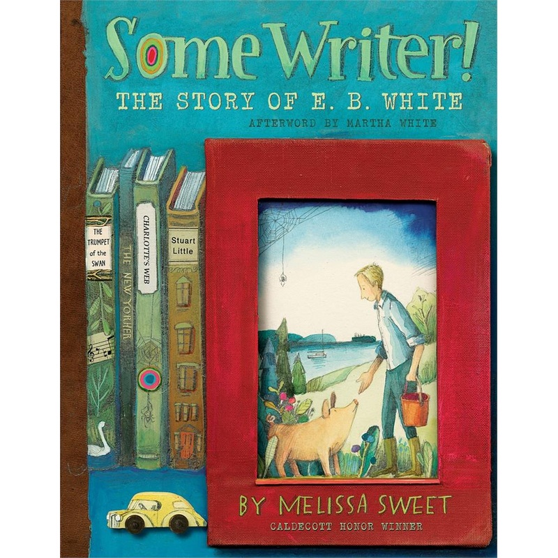 Some Writer!: The Story of E.B. White