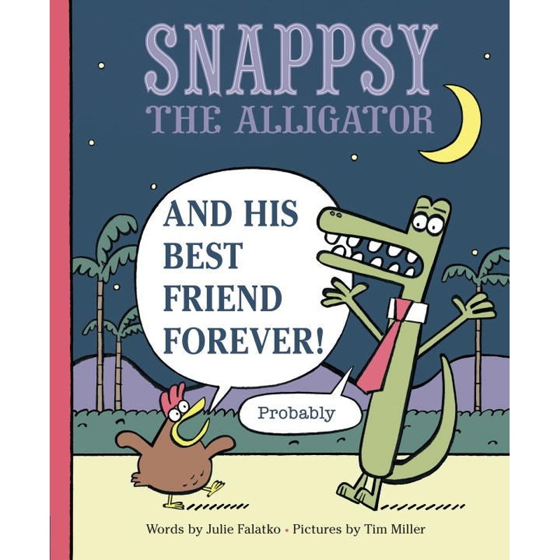 Snappsy the Alligator and His Best Friend Forever (Probably)